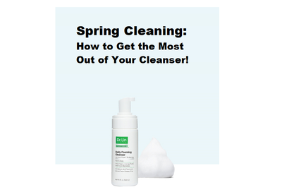 Spring Cleaning: How to Get the Most Out of Your Cleanser
